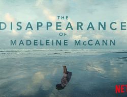 5 Sensasi Film The Disappearance of Madeleine McCann, Ungkap Misteri Hilangnya Gadis Kecil saat Liburan