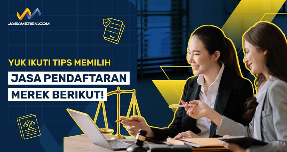 Yuk, Ikuti Tips Memilih Jasa Pendaftaran Merek Berikut Ini! 1 Jasa Pendaftaran Merek.