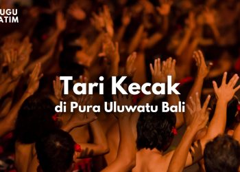 Menyelami Budaya Bali Lewat Pesona Tari Kecak di Uluwatu