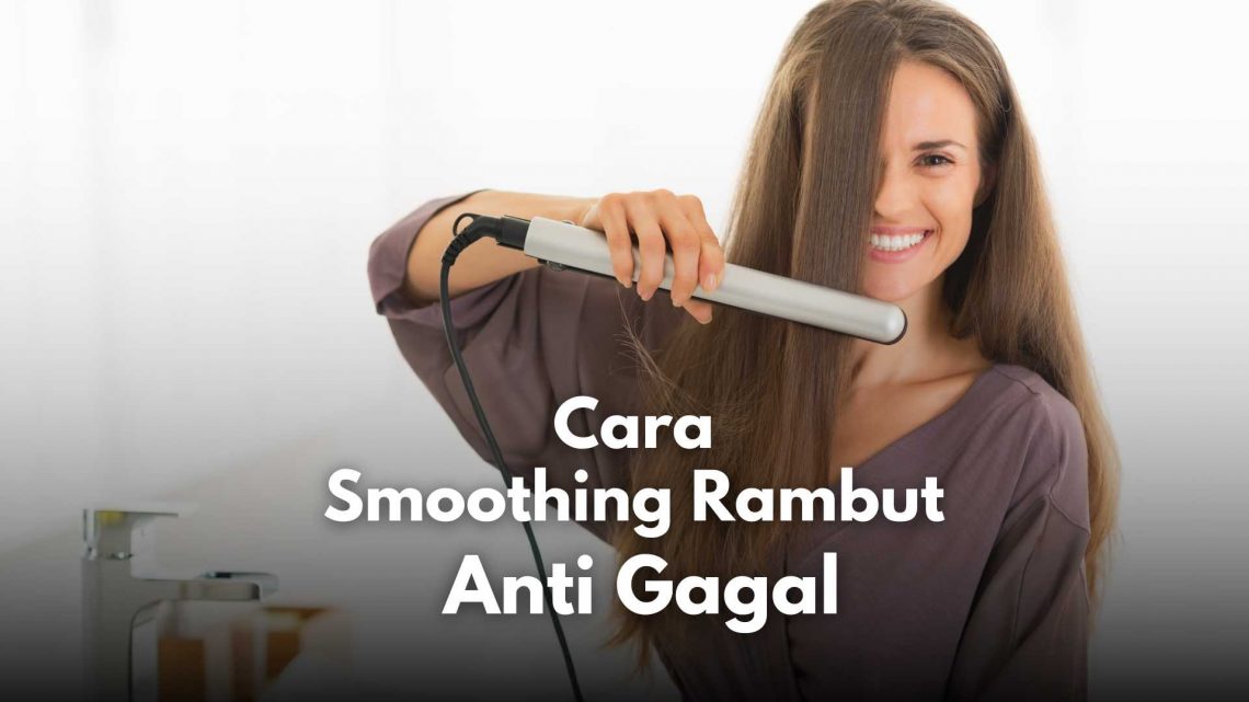 9 Cara Smoothing Rambut Sendiri di Rumah Anti Gagal 1 cara smoothing rambut sendiri di rumah