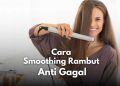 cara smoothing rambut sendiri di rumah