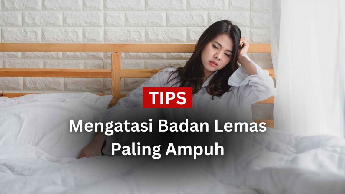 Tips Mengatasi Badan Lemas