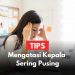 tips mengatasi kepala sering pusing