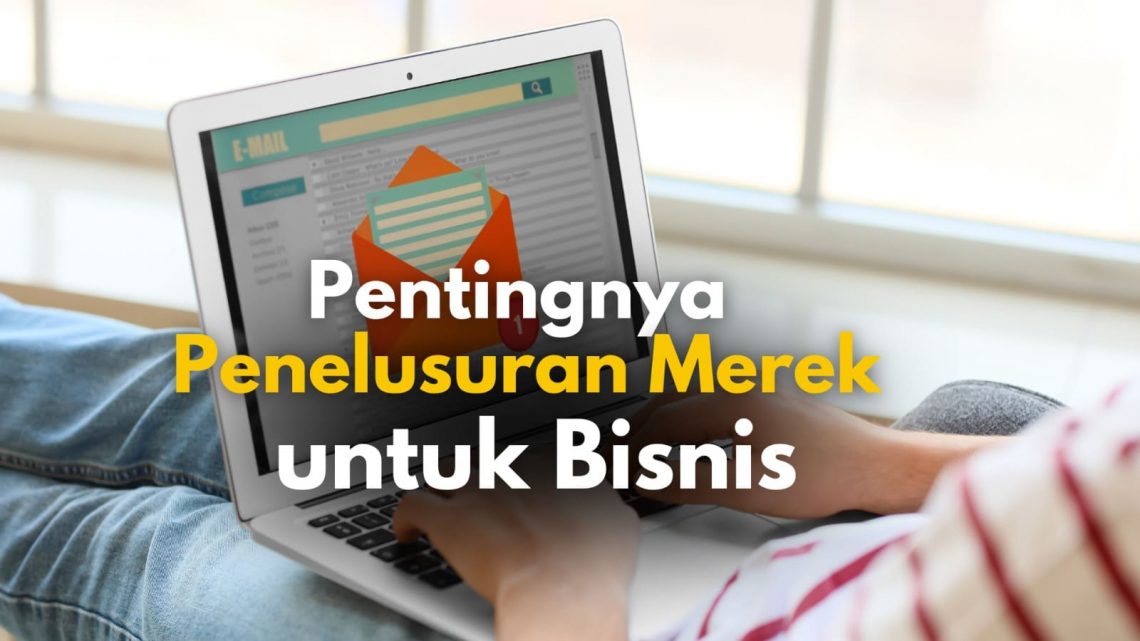 7 Alasan Pentingnya Melakukan Penelusuran Merek untuk Bisnis 1 penelusuran merek.
