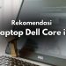 5 Rekomendasi Laptop Dell Core i5: Spesifikasi Lengkap dan Harga, Dijamin Awet! 9 laptop Dell Core i5