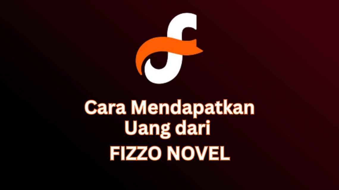 4 Tips Cara Mendapatkan Uang dari Fizzo Novel, Anti Ribet Terbukti Cuan! 1 Cara mendapatkan uang dari Fizzo Novel.
