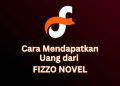 Cara mendapatkan uang dari Fizzo Novel.