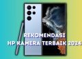 Rekomendasi HP kamera terbaik.