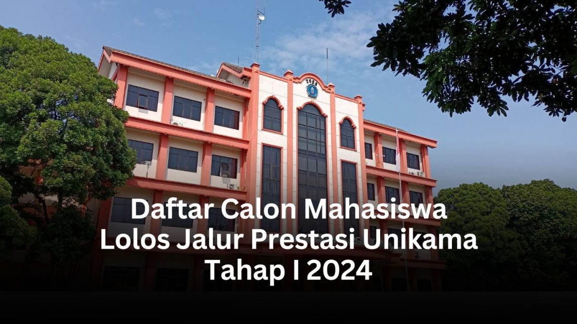 Selamat! Ini Daftar Calon Mahasiswa Baru Lolos Jalur Prestasi Tahap I Unikama 2024 1 calon mahasiswa baru lolos jalur prestasi