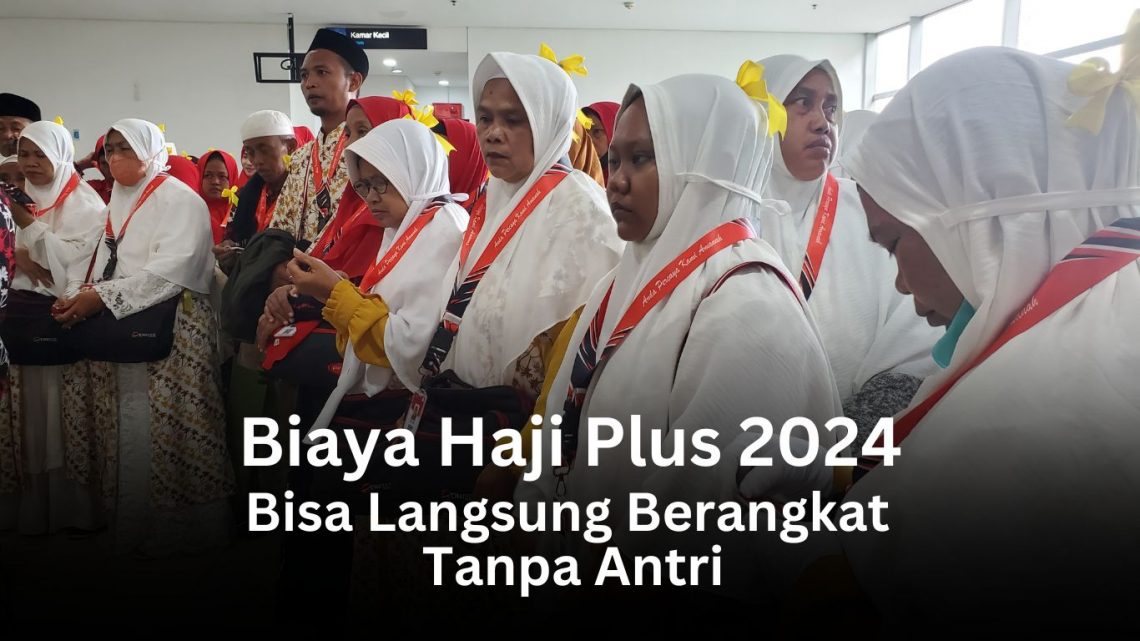 Berikut Biaya Haji Plus 2024 Lengkap Beserta Syaratnya, Bisa Langsung Berangkat Tanpa Antri 1 biaya haji plus 2024