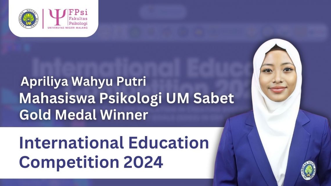 Ikut International Education Competition 2024, Mahasiswa Psikologi UM Berhasil Sabet Gold Medal 1 International Education Competition 2024