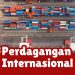 Begini Pengertian Perdagangan Internasional, Kenalkan Keunikan Produk Pada Dunia 13 pengertian perdagangan internasional