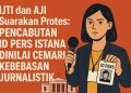 IJTI dan AJI Suarakan Protes! Pencabutan ID Pers Istana Dinilai Cemari Kebebasan Jurnalistik